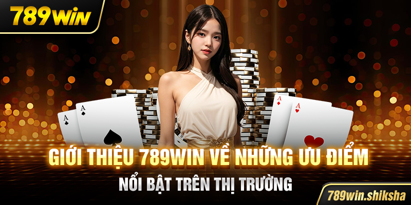 Giới thiệu 789win về những ưu điểm nổi bật trên thị trường