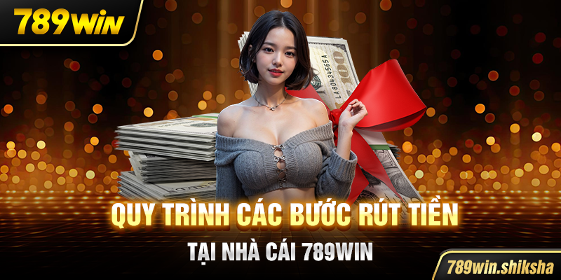 Quy trình các bước rút tiền tại nhà cái 789win