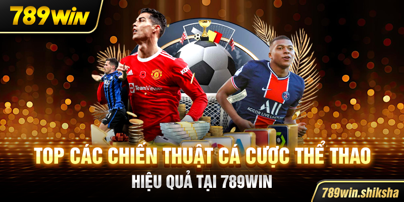 Top các chiến thuật cá cược thể thao hiệu quả tại 789win